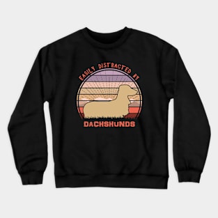 Easily Distracted By Dachshunds Crewneck Sweatshirt